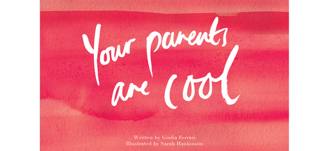 Your Parents Are Cool - Giulia Ferrari & Sarah Hankinson